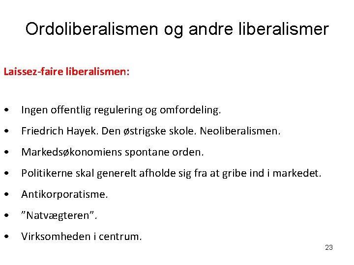 Ordoliberalismen og andre liberalismer Laissez-faire liberalismen: • Ingen offentlig regulering og omfordeling. • Friedrich