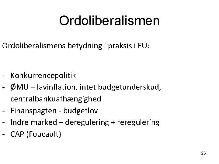 Ordoliberalismens betydning i praksis i EU: - Konkurrencepolitik - ØMU – lavinflation, intet budgetunderskud,