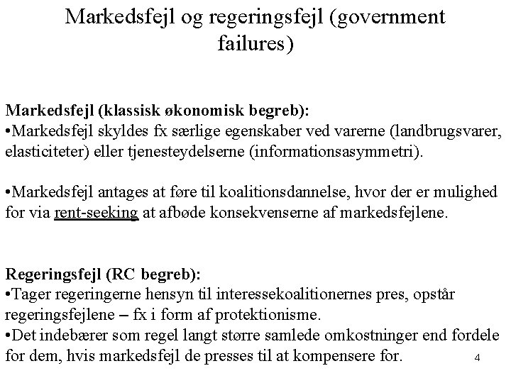 Markedsfejl og regeringsfejl (government failures) Markedsfejl (klassisk økonomisk begreb): • Markedsfejl skyldes fx særlige