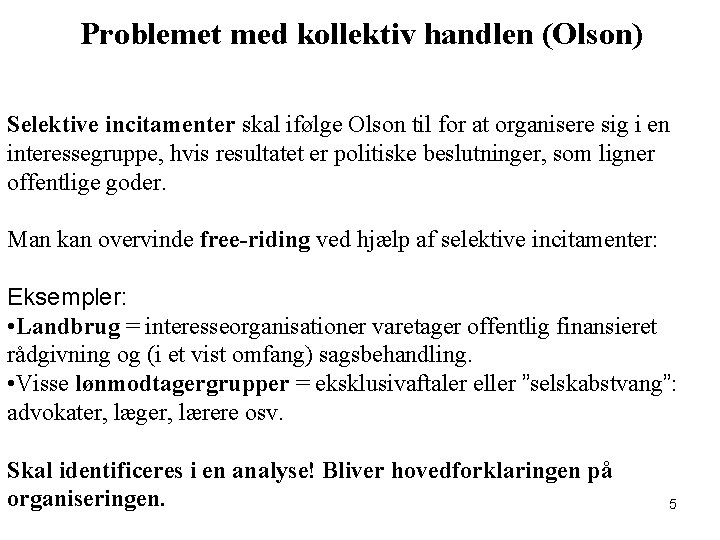 Problemet med kollektiv handlen (Olson) Selektive incitamenter skal ifølge Olson til for at organisere