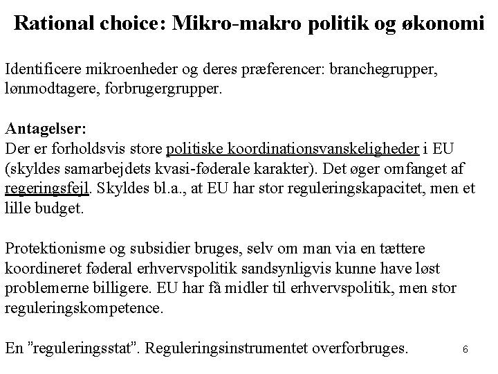 Rational choice: Mikro-makro politik og økonomi Identificere mikroenheder og deres præferencer: branchegrupper, lønmodtagere, forbrugergrupper.