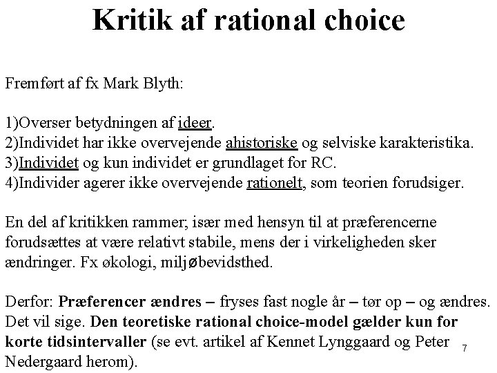 Kritik af rational choice Fremført af fx Mark Blyth: 1)Overser betydningen af ideer. 2)Individet