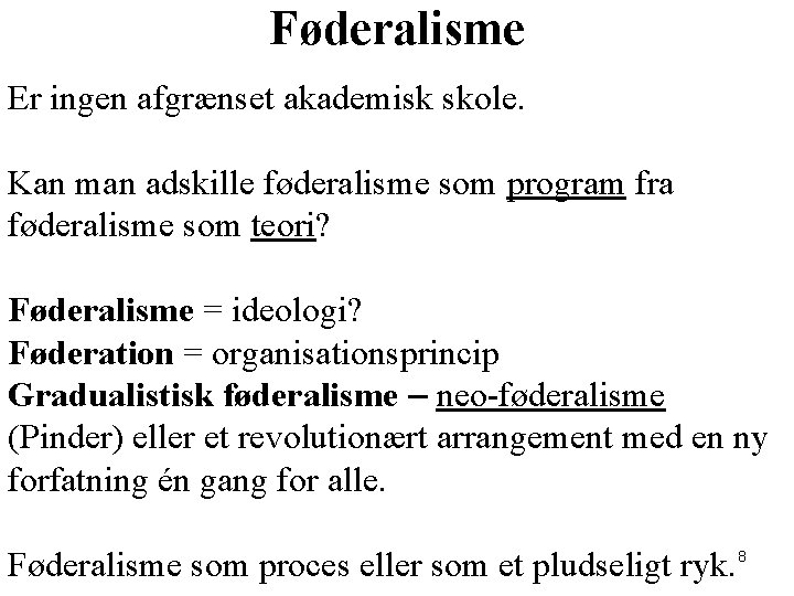 Føderalisme Er ingen afgrænset akademisk skole. Kan man adskille føderalisme som program fra føderalisme