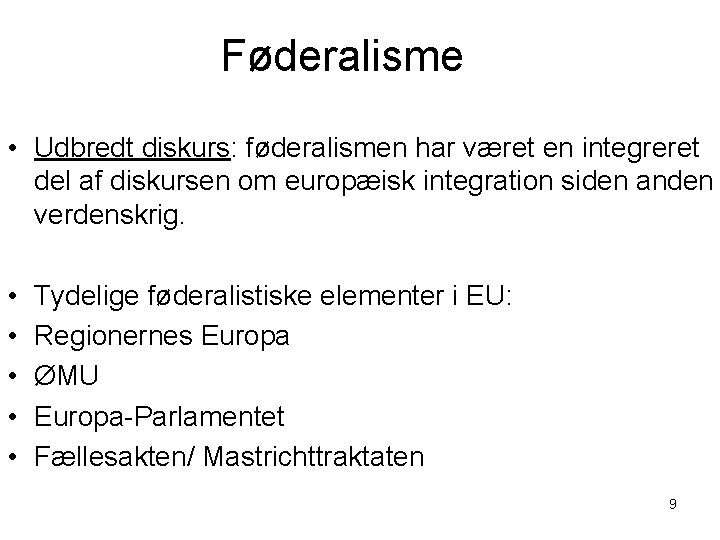 Føderalisme • Udbredt diskurs: føderalismen har været en integreret del af diskursen om europæisk