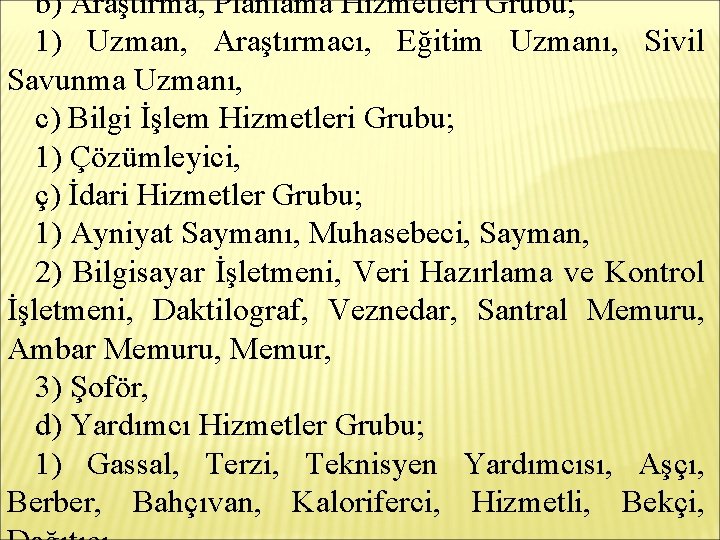 b) Araştırma, Planlama Hizmetleri Grubu; 1) Uzman, Araştırmacı, Eğitim Uzmanı, Sivil Savunma Uzmanı, c)