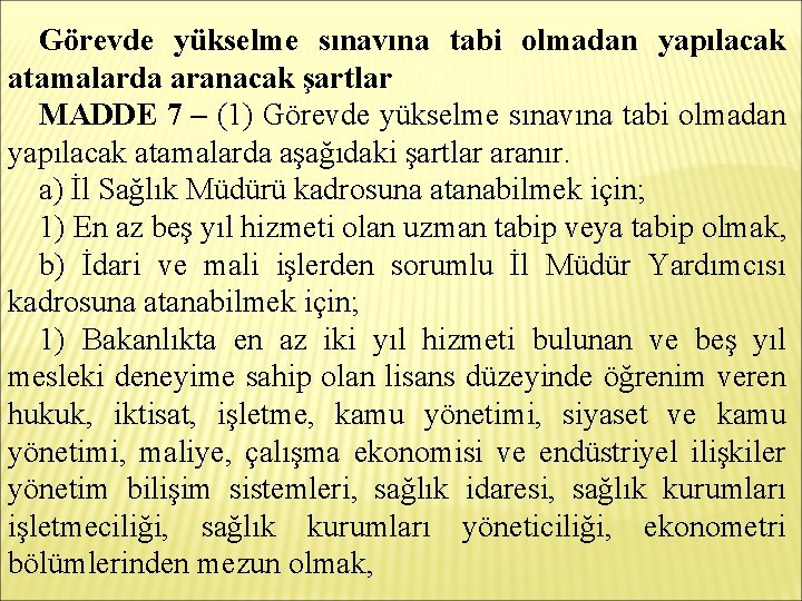 Görevde yükselme sınavına tabi olmadan yapılacak atamalarda aranacak şartlar MADDE 7 – (1) Görevde