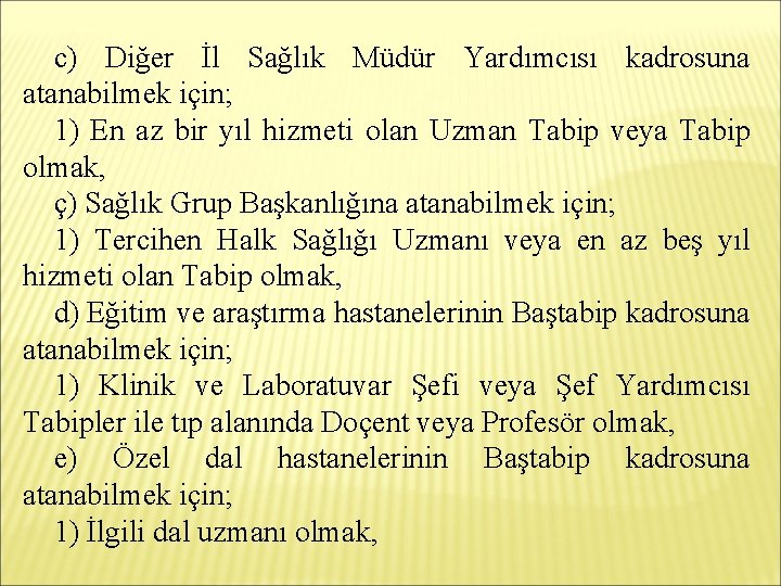 c) Diğer İl Sağlık Müdür Yardımcısı kadrosuna atanabilmek için; 1) En az bir yıl
