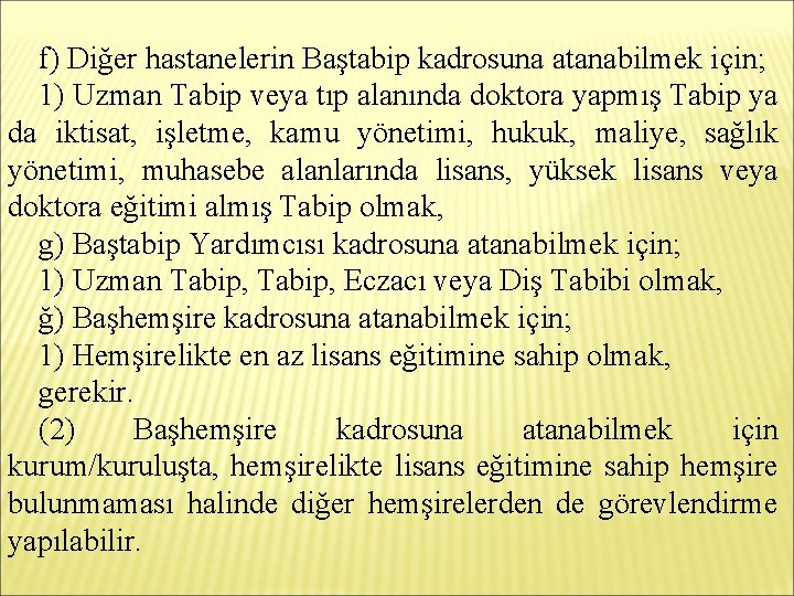 f) Diğer hastanelerin Baştabip kadrosuna atanabilmek için; 1) Uzman Tabip veya tıp alanında doktora