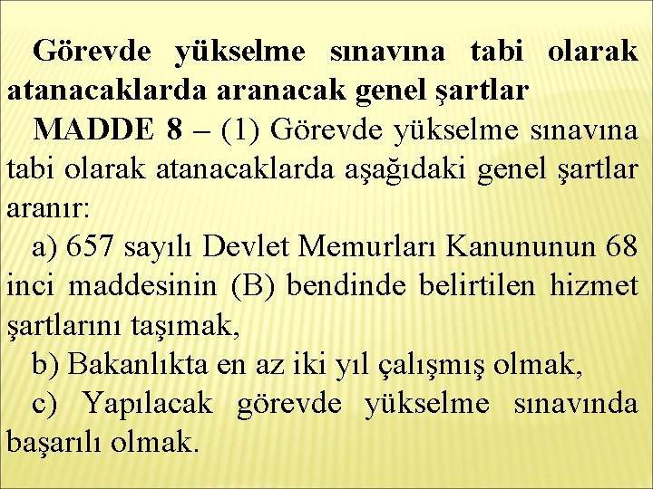 Görevde yükselme sınavına tabi olarak atanacaklarda aranacak genel şartlar MADDE 8 – (1) Görevde