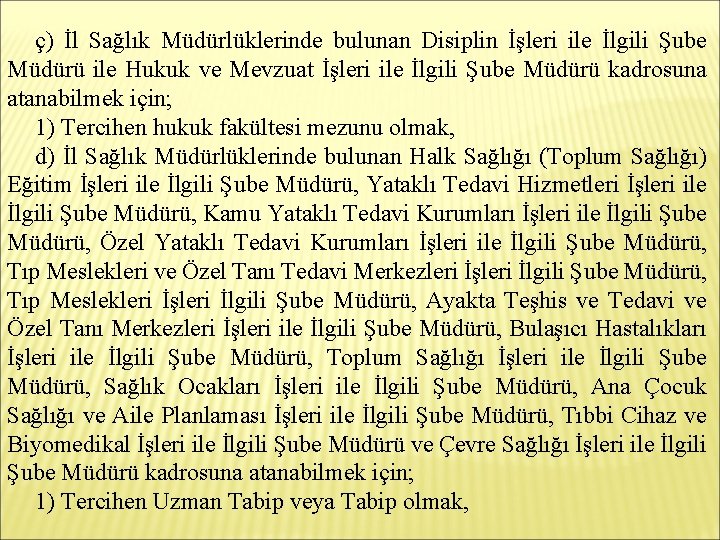 ç) İl Sağlık Müdürlüklerinde bulunan Disiplin İşleri ile İlgili Şube Müdürü ile Hukuk ve