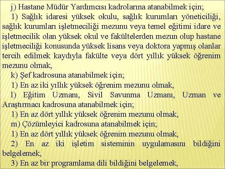 j) Hastane Müdür Yardımcısı kadrolarına atanabilmek için; 1) Sağlık idaresi yüksek okulu, sağlık kurumları