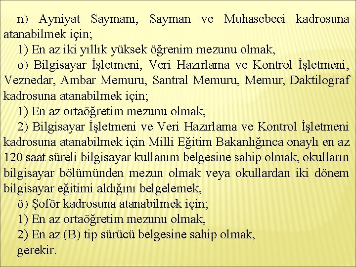 n) Ayniyat Saymanı, Sayman ve Muhasebeci kadrosuna atanabilmek için; 1) En az iki yıllık