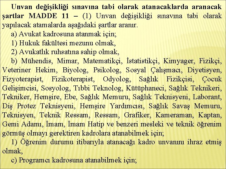 Unvan değişikliği sınavına tabi olarak atanacaklarda aranacak şartlar MADDE 11 – (1) Unvan değişikliği