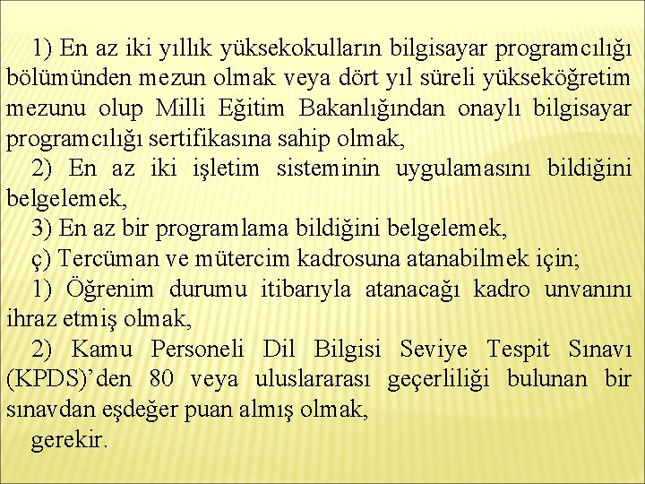 1) En az iki yıllık yüksekokulların bilgisayar programcılığı bölümünden mezun olmak veya dört yıl