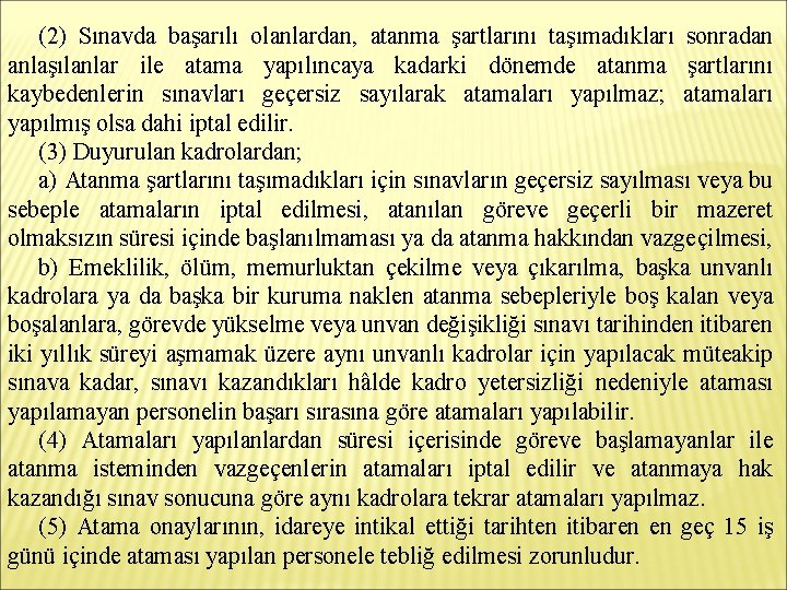 (2) Sınavda başarılı olanlardan, atanma şartlarını taşımadıkları sonradan anlaşılanlar ile atama yapılıncaya kadarki dönemde