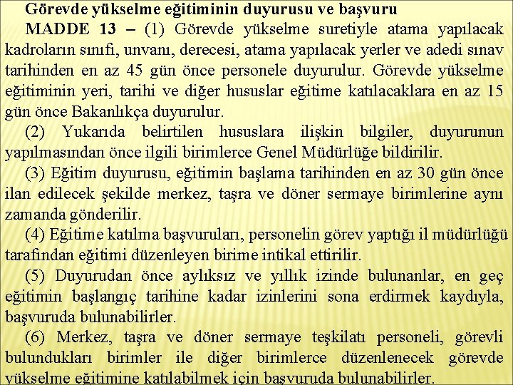 Görevde yükselme eğitiminin duyurusu ve başvuru MADDE 13 – (1) Görevde yükselme suretiyle atama