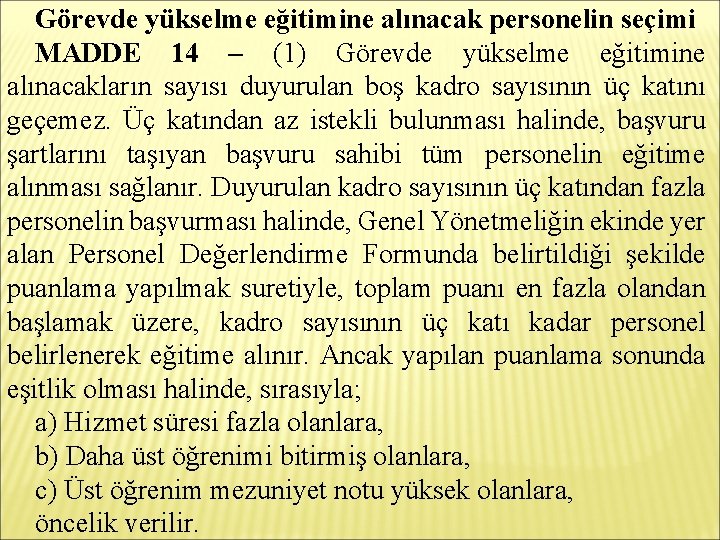 Görevde yükselme eğitimine alınacak personelin seçimi MADDE 14 – (1) Görevde yükselme eğitimine alınacakların