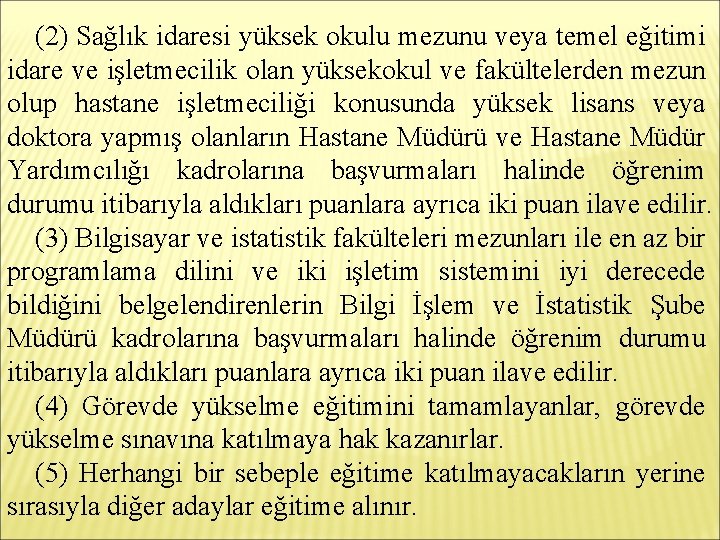 (2) Sağlık idaresi yüksek okulu mezunu veya temel eğitimi idare ve işletmecilik olan yüksekokul