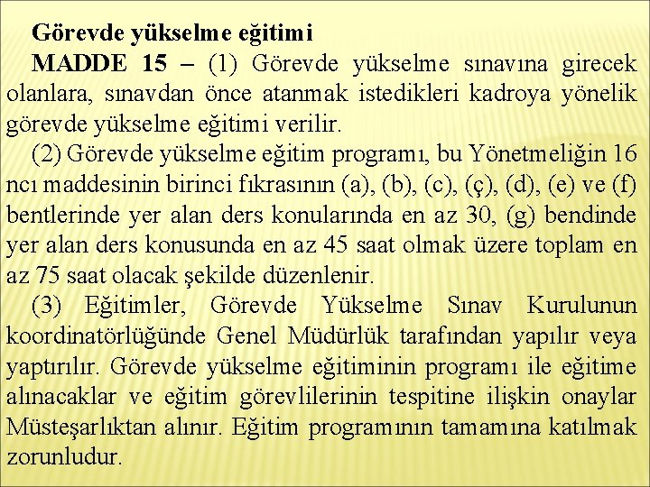 Görevde yükselme eğitimi MADDE 15 – (1) Görevde yükselme sınavına girecek olanlara, sınavdan önce