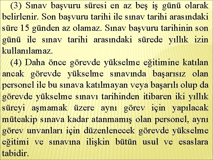 (3) Sınav başvuru süresi en az beş iş günü olarak belirlenir. Son başvuru tarihi