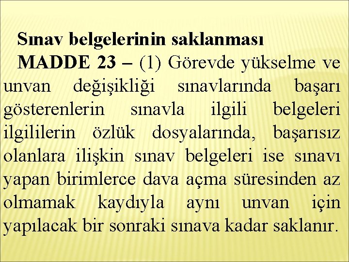 Sınav belgelerinin saklanması MADDE 23 – (1) Görevde yükselme ve unvan değişikliği sınavlarında başarı