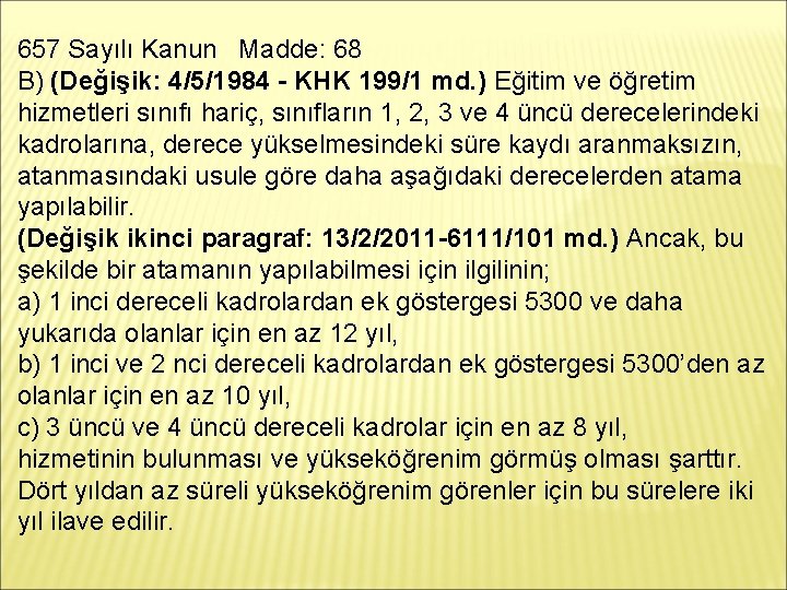 657 Sayılı Kanun Madde: 68 B) (Değişik: 4/5/1984 - KHK 199/1 md. ) Eğitim