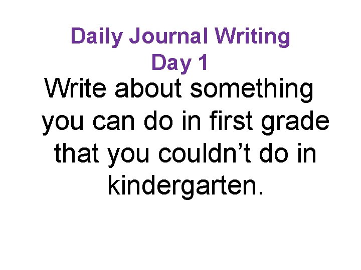 Daily Journal Writing Day 1 Write about something you can do in first grade