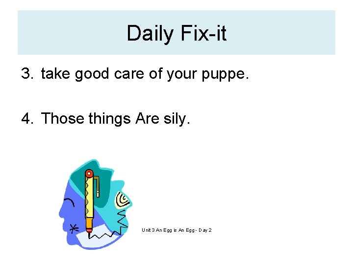 Daily Fix-it 3. take good care of your puppe. 4. Those things Are sily.