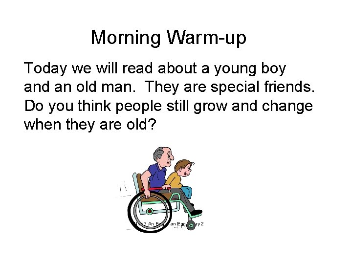 Morning Warm-up Today we will read about a young boy and an old man.