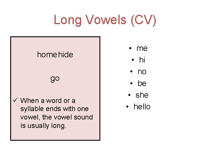 Long Vowels (CV) homehide go ü When a word or a syllable ends with