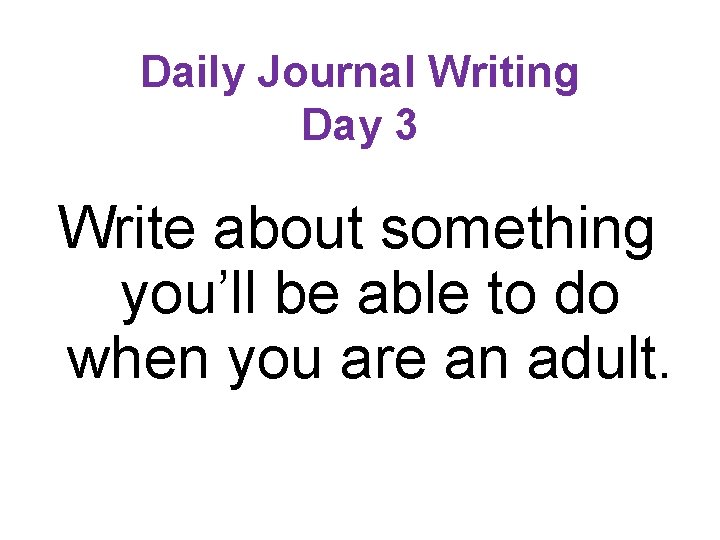 Daily Journal Writing Day 3 Write about something you’ll be able to do when