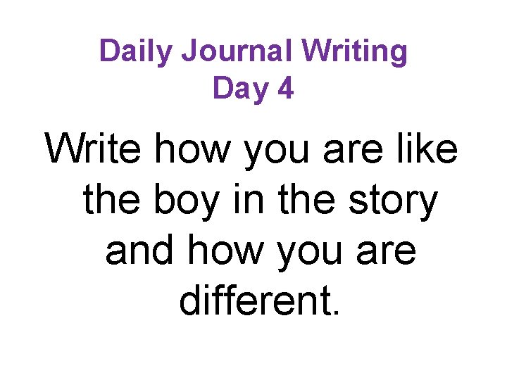Daily Journal Writing Day 4 Write how you are like the boy in the