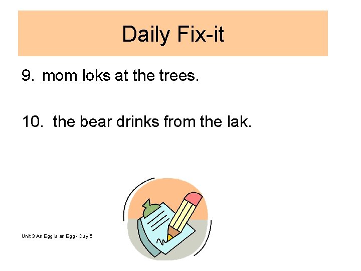 Daily Fix-it 9. mom loks at the trees. 10. the bear drinks from the