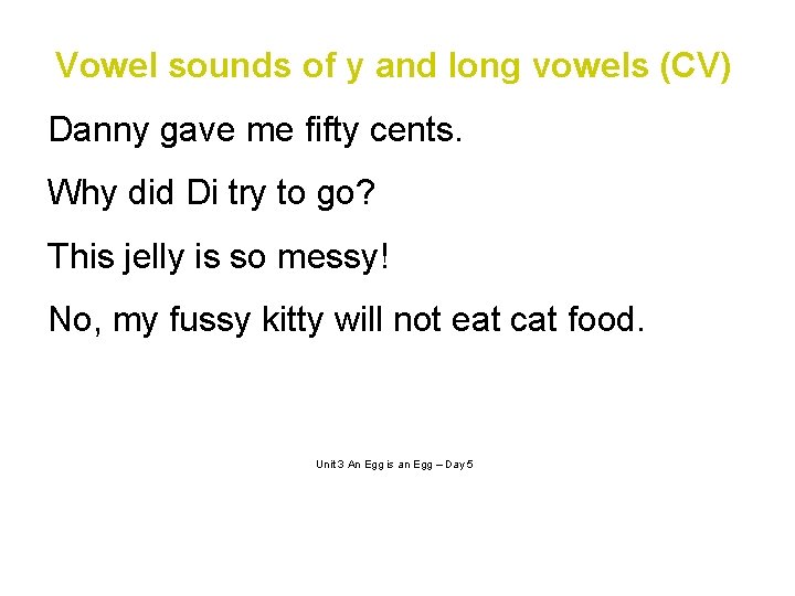 Vowel sounds of y and long vowels (CV) Danny gave me fifty cents. Why