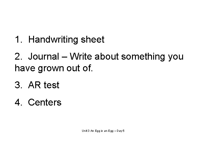 1. Handwriting sheet 2. Journal – Write about something you have grown out of.