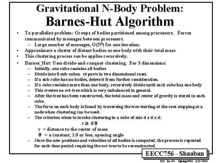 Gravitational N-Body Problem: Barnes-Hut Algorithm • • To parallelize problem: Groups of bodies partitioned
