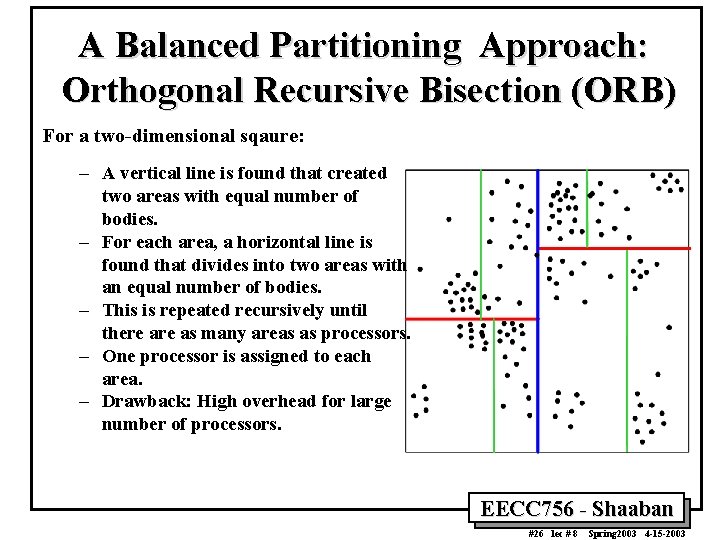A Balanced Partitioning Approach: Orthogonal Recursive Bisection (ORB) For a two-dimensional sqaure: – A