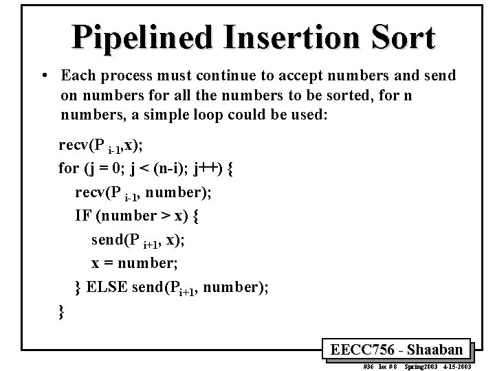 Pipelined Insertion Sort • Each process must continue to accept numbers and send on