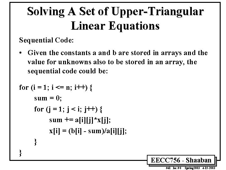 Solving A Set of Upper-Triangular Linear Equations Sequential Code: • Given the constants a