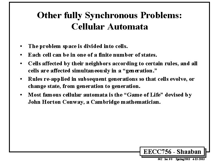 Other fully Synchronous Problems: Cellular Automata • The problem space is divided into cells.