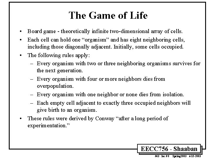 The Game of Life • Board game - theoretically infinite two-dimensional array of cells.