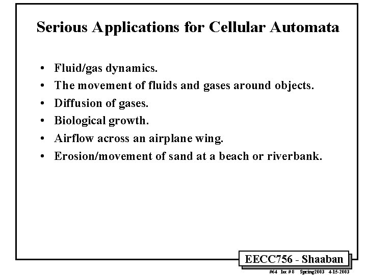 Serious Applications for Cellular Automata • • • Fluid/gas dynamics. The movement of fluids