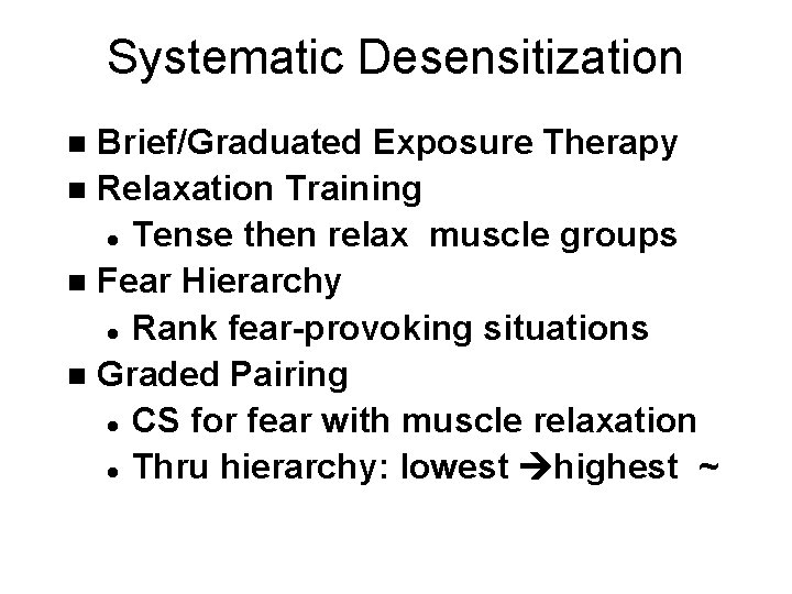 Systematic Desensitization Brief/Graduated Exposure Therapy n Relaxation Training l Tense then relax muscle groups