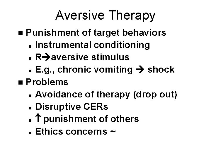 Aversive Therapy Punishment of target behaviors l Instrumental conditioning l R aversive stimulus l