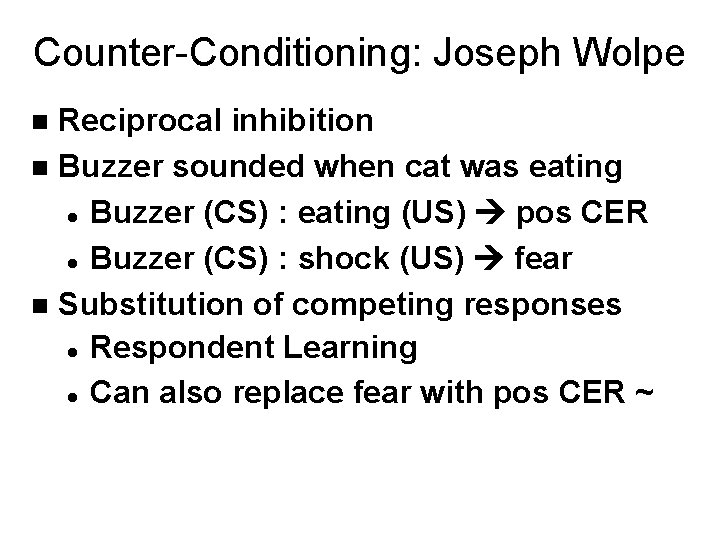 Counter-Conditioning: Joseph Wolpe Reciprocal inhibition n Buzzer sounded when cat was eating l Buzzer