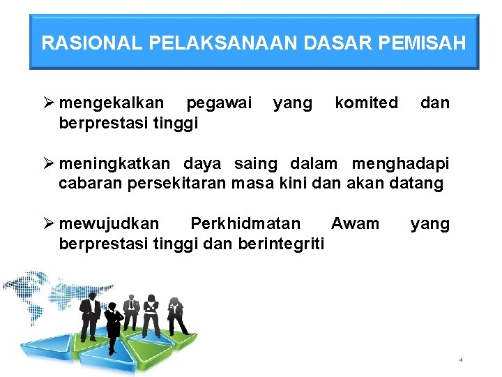 RASIONAL PELAKSANAAN DASAR PEMISAH Ø mengekalkan pegawai yang komited dan berprestasi tinggi Ø meningkatkan