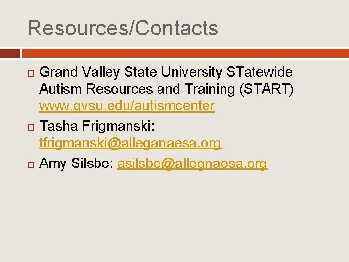 Resources/Contacts Grand Valley State University STatewide Autism Resources and Training (START) www. gvsu. edu/autismcenter