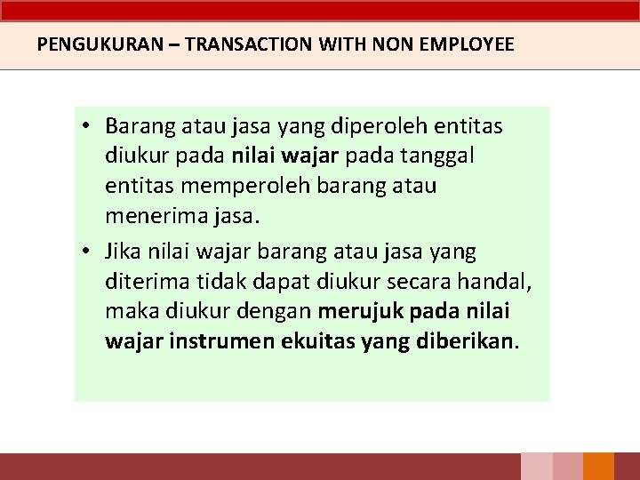 PENGUKURAN – TRANSACTION WITH NON EMPLOYEE • Barang atau jasa yang diperoleh entitas diukur