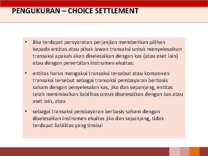 PENGUKURAN – CHOICE SETTLEMENT • Jika terdapat persyaratan perjanjian memberikan pilihan kepada entitas atau