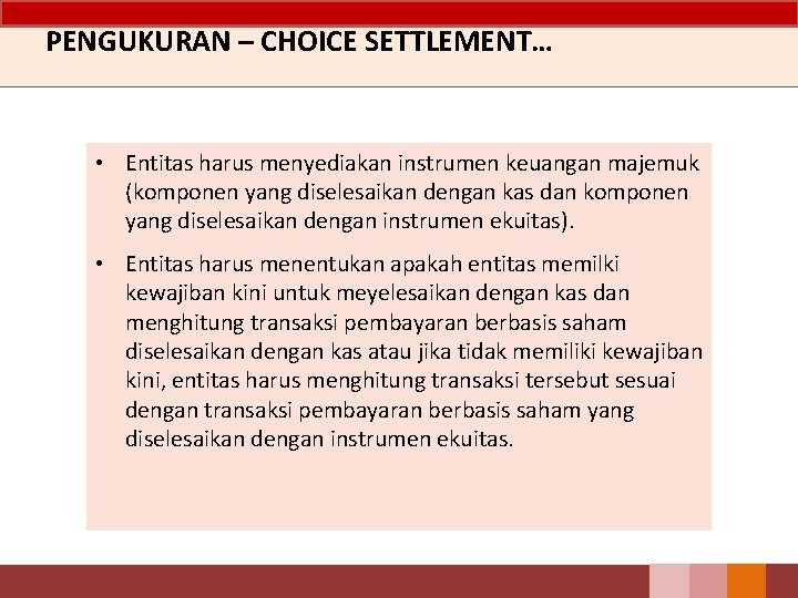 PENGUKURAN – CHOICE SETTLEMENT… • Entitas harus menyediakan instrumen keuangan majemuk (komponen yang diselesaikan